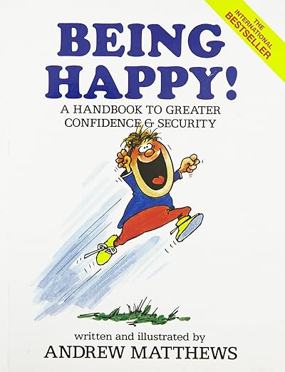 Being Happy A Handbook to Greater Confidence and Security